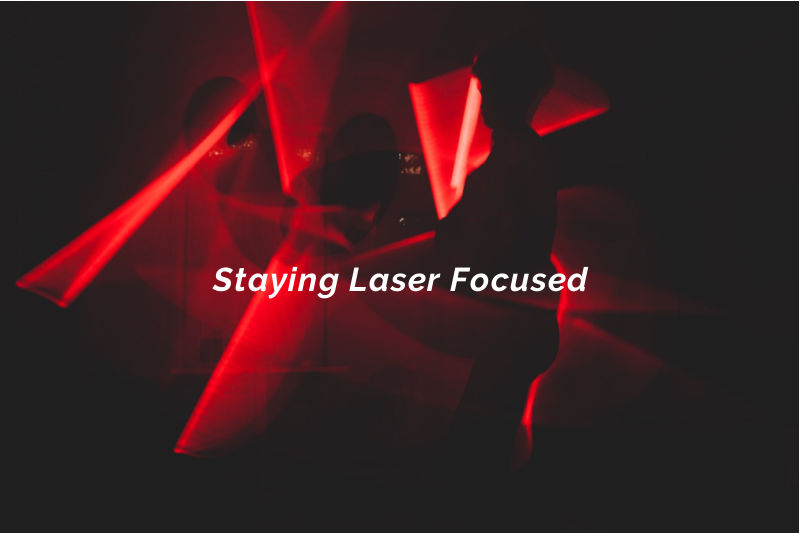 Staying Laser Focused
