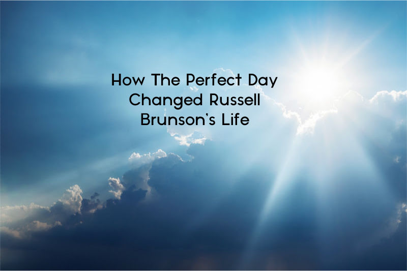 How The Perfect Day Changed Russell Brunson's Life