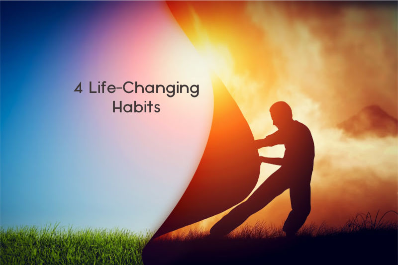 4 Life-Changing Habits