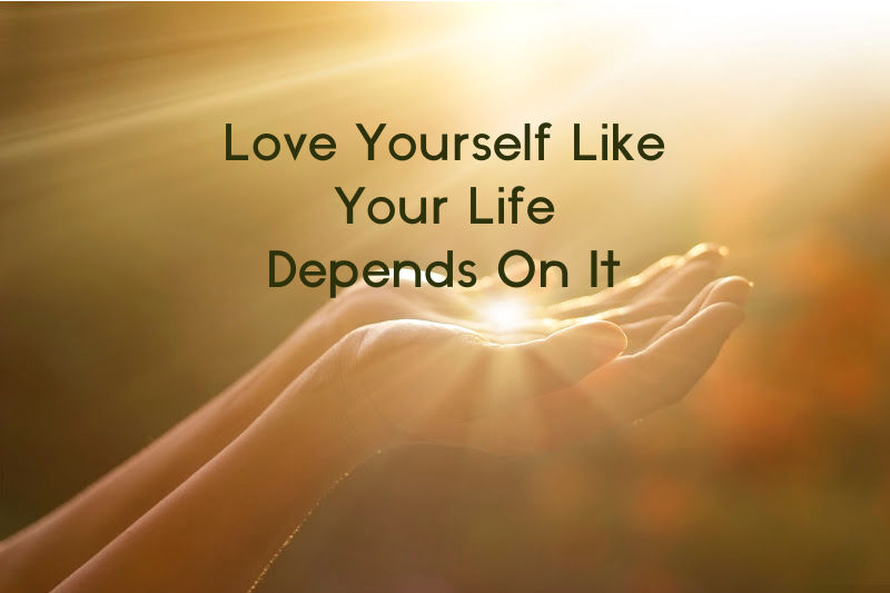 Love Yourself Like Your Life Depends On It