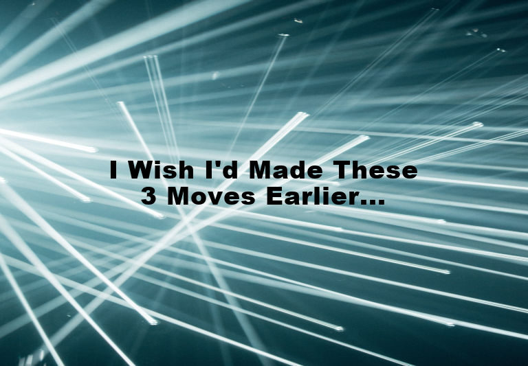 I Wish I'd Made These 3 Moves Earlier